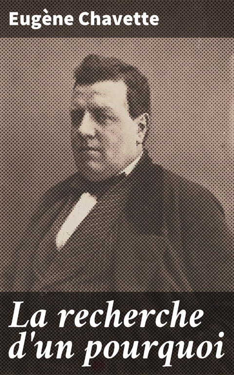 La recherche d'un pourquoi - Eug&egrave;ne Chavette