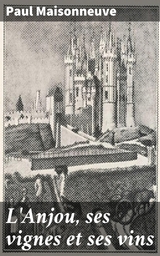 L'Anjou, ses vignes et ses vins - Paul Maisonneuve