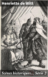Sc&egrave;nes historiques.... S&eacute;rie 2 - Henriette de Witt