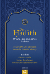 Der Hadith. Quelle der islamischen Tradition / Ehe und Familie. Soziale Beziehungen. Einsatz f&uuml;r die Sache des Islams - 