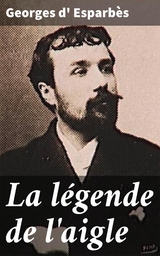 La l&eacute;gende de l'aigle - Georges d' Esparb&egrave;s