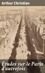 &Eacute;tudes sur le Paris d'autrefois - Arthur Christian