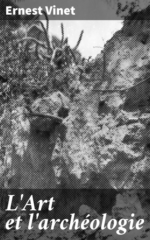 L'Art et l'arch&eacute;ologie - Ernest Vinet