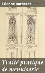 Trait&eacute; pratique de menuiserie - &Eacute;tienne Barberot