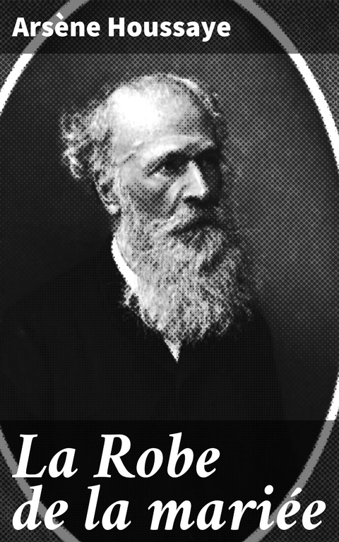La Robe de la mari&eacute;e - Ars&egrave;ne Houssaye