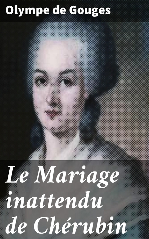 Le Mariage inattendu de Ch&eacute;rubin - Olympe de Gouges