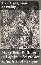 Mary Bell, William et Lafaine : La vie des enfants en Am&eacute;rique - P.-J. Stahl, L&eacute;on de Wailly