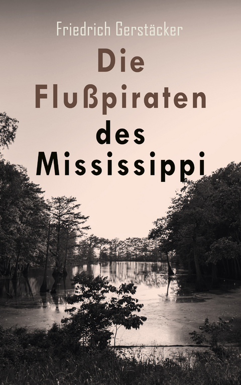 Die Flu&szlig;piraten des Mississippi - Friedrich Gerst&auml;cker