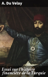 Essai sur l'histoire financi&egrave;re de la Turquie - A. Du Velay