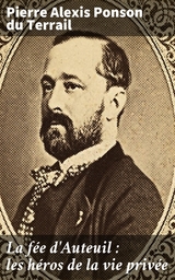 La f&eacute;e d'Auteuil : les h&eacute;ros de la vie priv&eacute;e - Pierre Alexis Ponson du Terrail