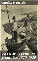 Un si&egrave;cle de peinture fran&ccedil;aise, 1820-1920 - Camille Mauclair
