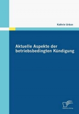 Aktuelle Aspekte der betriebsbedingten K&uuml;ndigung - Kathrin Urban