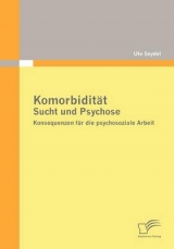 Komorbidit&auml;t - Sucht und Psychose - Ute Seydel