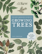 The Kew Gardener's Guide to Growing Trees - Tony Kirkham
