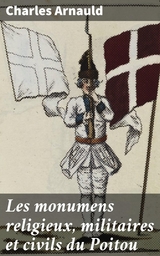 Les monumens religieux, militaires et civils du Poitou - Charles Arnauld