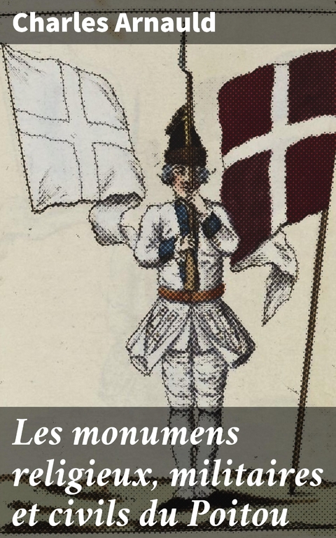 Les monumens religieux, militaires et civils du Poitou - Charles Arnauld