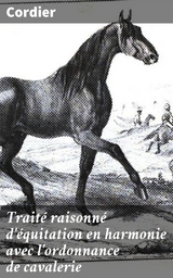 Traité raisonné d'équitation en harmonie avec l'ordonnance de cavalerie -  Cordier