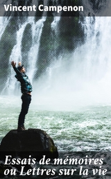 Essais de m&eacute;moires ou Lettres sur la vie - Vincent Campenon