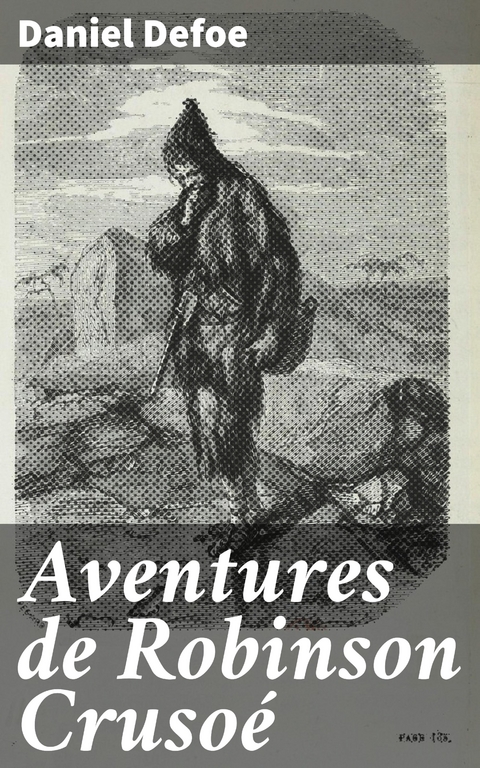 Aventures de Robinson Cruso&eacute; - Daniel Defoe