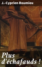Plus d'&eacute;chafauds ! - J.-Cyprien Roumieu