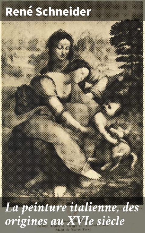 La peinture italienne, des origines au XVIe si&egrave;cle - Ren&eacute; Schneider