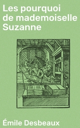 Les pourquoi de mademoiselle Suzanne - &Eacute;mile Desbeaux