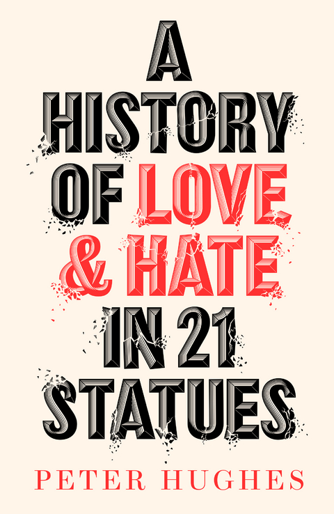 A History of Love and Hate in 21 Statues - Peter Hughes