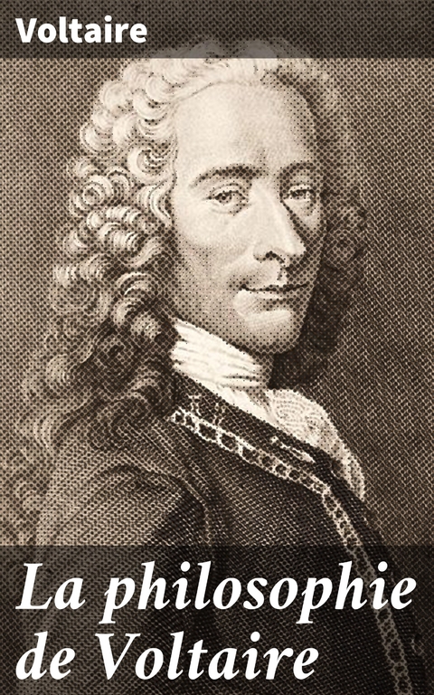 La philosophie de Voltaire -  Voltaire