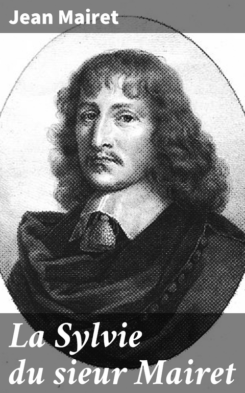 La Sylvie du sieur Mairet - Jean Mairet