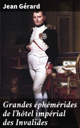 Grandes &eacute;ph&eacute;m&eacute;rides de l'h&ocirc;tel imp&eacute;rial des Invalides - Jean G&eacute;rard