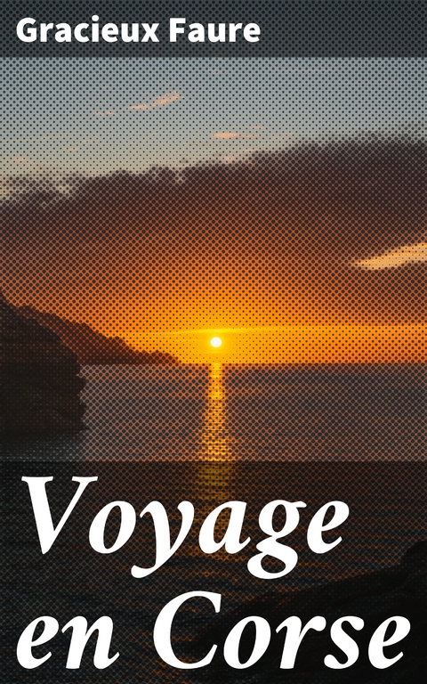Voyage en Corse - Gracieux Faure