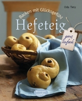 Backen mit Glücksgefühl: Hefeteig - Oda Tietz