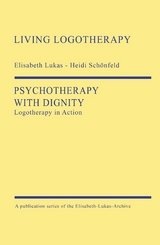 Psychotherapy with Dignity - Elisabeth Lukas, Heidi Sch&ouml;nfeld