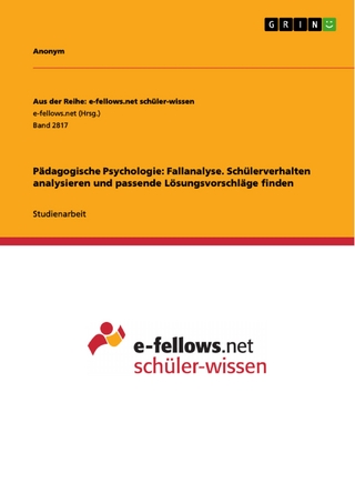 Pädagogische Psychologie: Fallanalyse. Schülerverhalten analysieren und passende Lösungsvorschläge finden