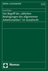 Der Begriff der "&uuml;blichen Bedingungen des allgemeinen Arbeitsmarktes" im Sozialrecht - Frank Blaser