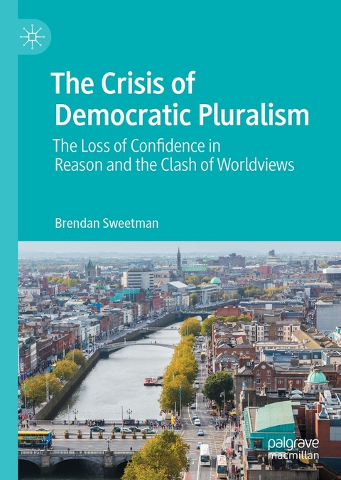 The Crisis of Democratic Pluralism - Brendan Sweetman