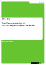 Empfehlungsmarketing im Investitionsg&uuml;termarkt (B2B-Umfeld) -  Mira&ccedil; &Uuml;nal