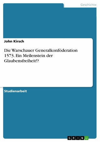Die Warschauer Generalkonföderation 1573. Ein Meilenstein der Glaubensfreiheit!?