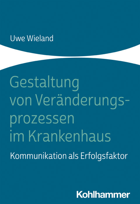 Gestaltung von Ver&auml;nderungsprozessen im Krankenhaus - Uwe Wieland