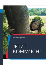 Jetzt komm' ich! - Michael Sprotte