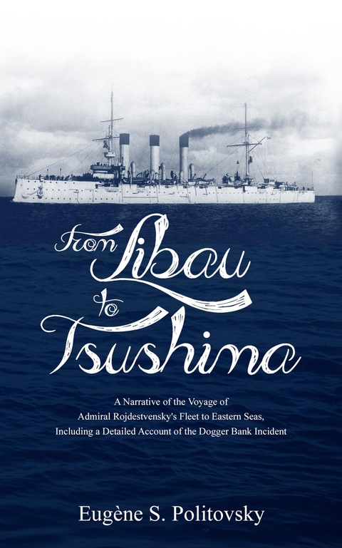 From Libau to Tsushima - Eug&egrave;ne S. Politovsky