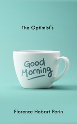 The Optimist's Good Morning - Florence Hobart Perin