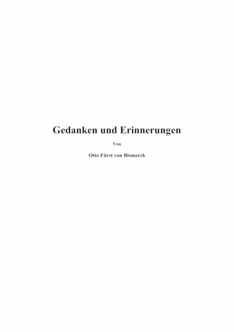 Gedanken und Erinnerungen - Otto Bismarck