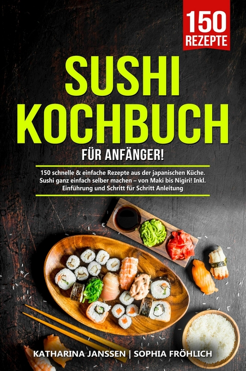 Sushi Kochbuch f&uuml;r Anf&auml;nger! -  Katharina Janssen,  Sophia Fr&ouml;hlich