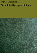 F&uuml;rstliche Kurzgeschichten - Thomas Westphal Esq.