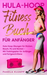Hula-Hoop Fitness Buch f&uuml;r Anf&auml;nger - Pamela Klumpp