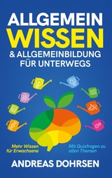 Allgemeinwissen & Allgemeinbildung f&uuml;r unterwegs - Andreas Dohrsen