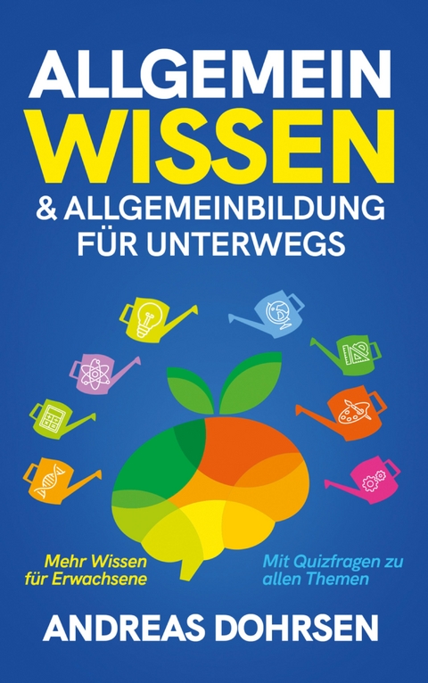 Allgemeinwissen & Allgemeinbildung f&uuml;r unterwegs - Andreas Dohrsen
