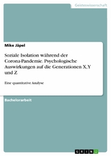 Soziale Isolation w&auml;hrend der Corona-Pandemie. Psychologische Auswirkungen auf die Generationen X, Y und Z -  Mike J&auml;pel