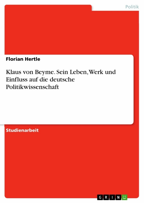 Klaus von Beyme. Sein Leben, Werk und Einfluss auf die deutsche Politikwissenschaft - Florian Hertle